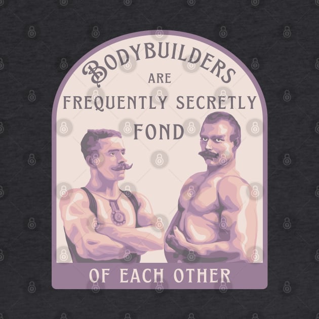 Bodybuilders are Frequently Secretly Fond of Each Other by Slightly Unhinged